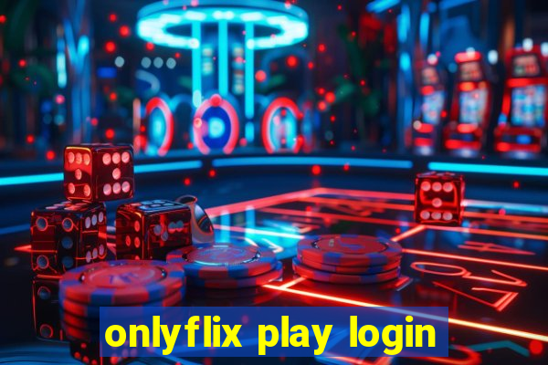 onlyflix play login